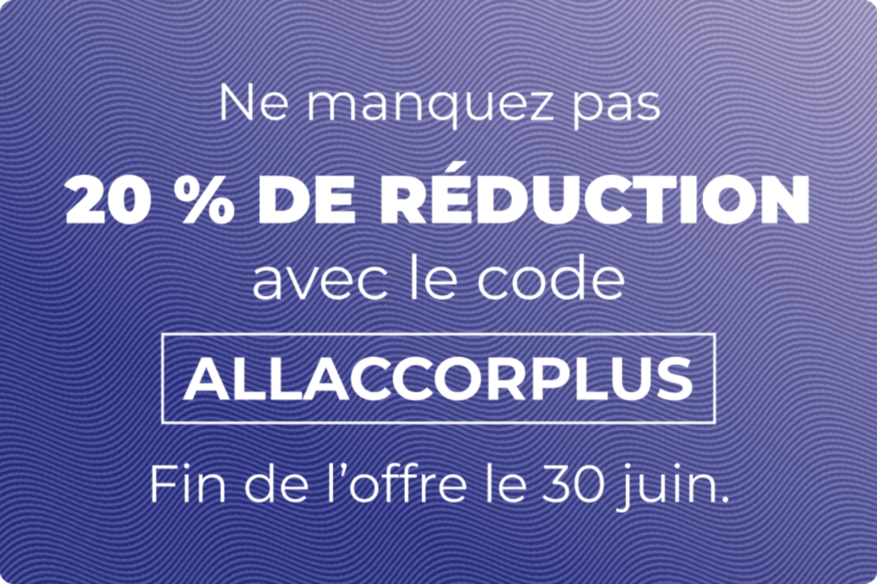 -20 % sur votre carte d'abonnement avant le 30 juin avec le code ALLACCORPLUS.